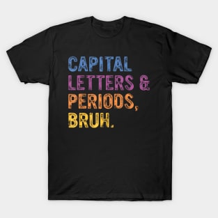 Capital Letters And Periods Bruh, ELA Teacher Funny T-Shirt